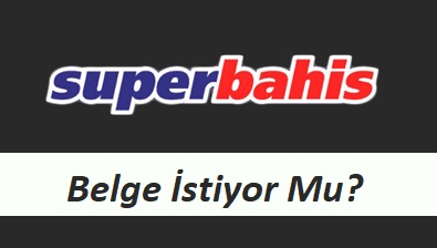 Süperbahis Belge İstiyor Mu?