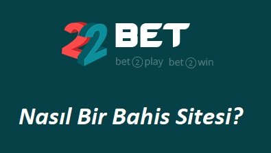 22Bet Nasıl Bir Bahis Sitesi