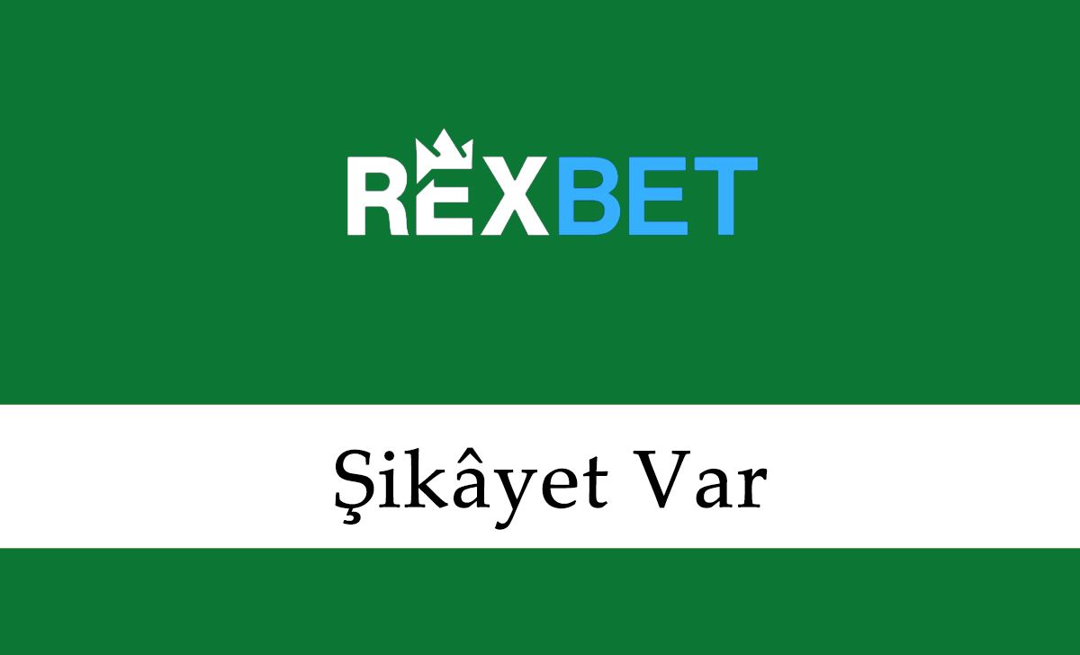 Rexbet Şikayet Var