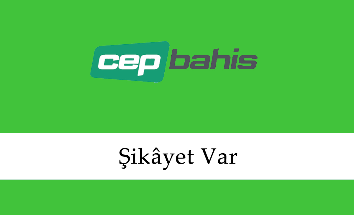 Cepbahis Şikâyet Var