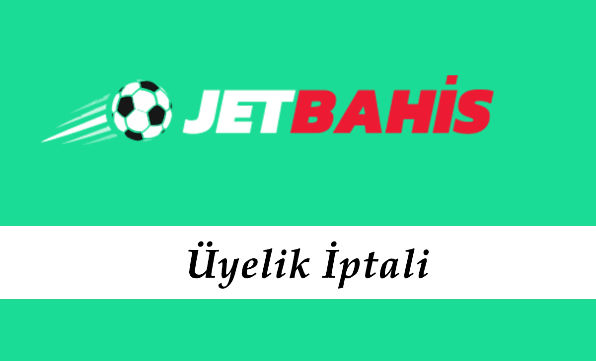 Jetbahis Üyelik İptali