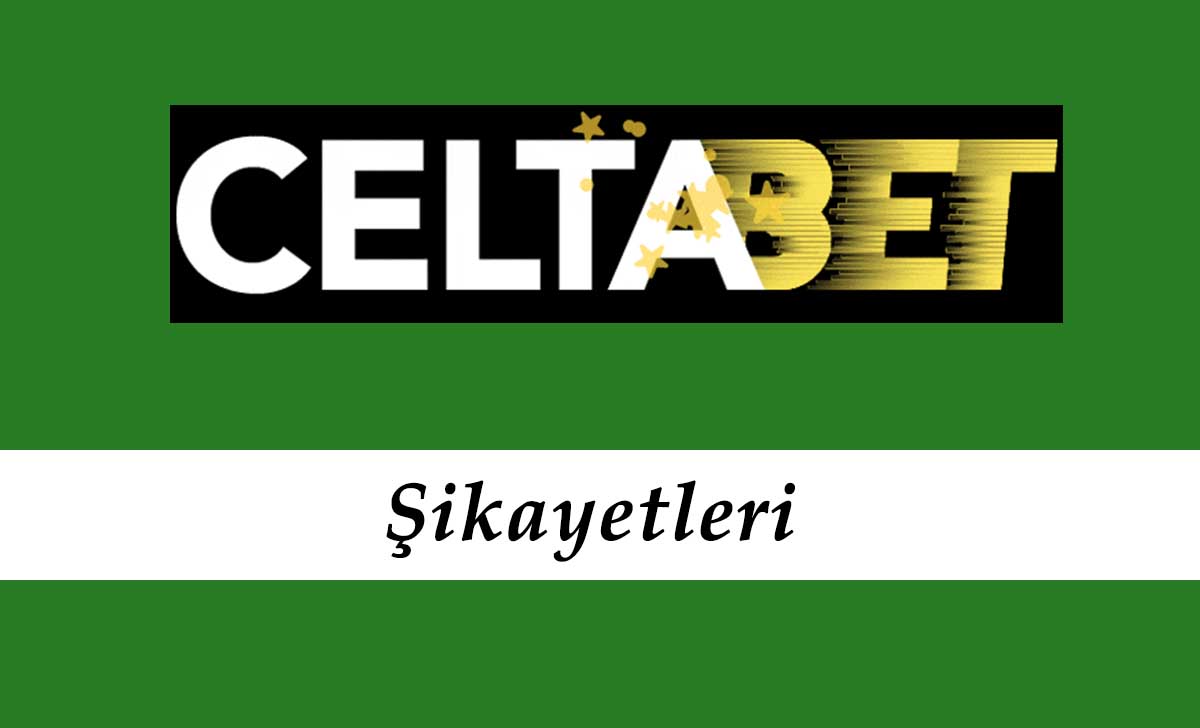 Celtabet Şikayetleri