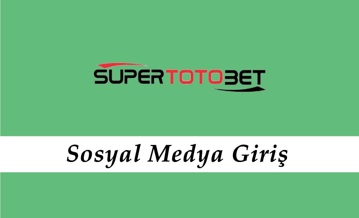 Süpertotobet Sosyal Medya Giriş