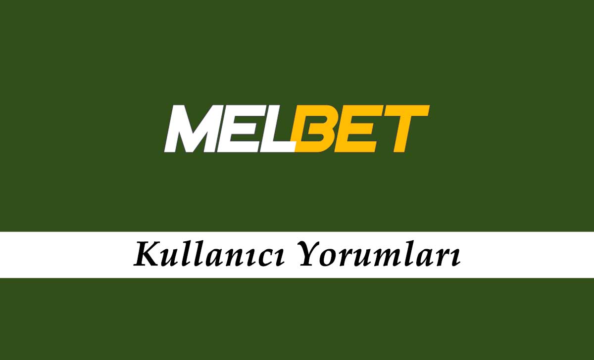 Melbet Kullanıcı Yorumları