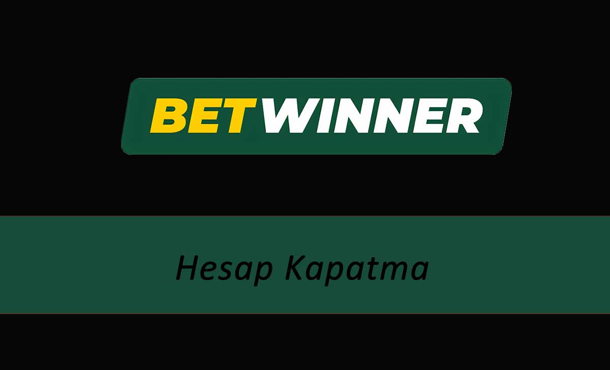 Betwinner hesap kapatma