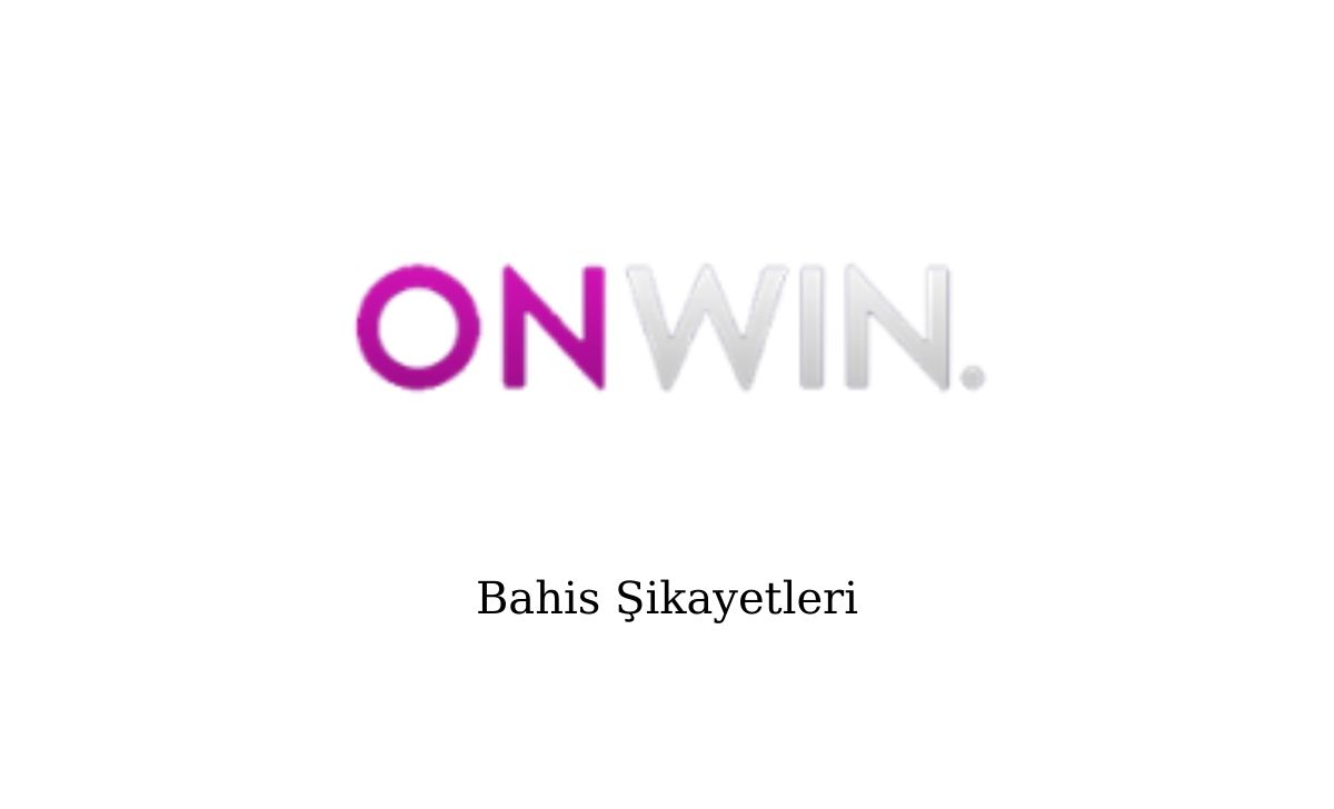 Onwin Bahis Şikayetleri