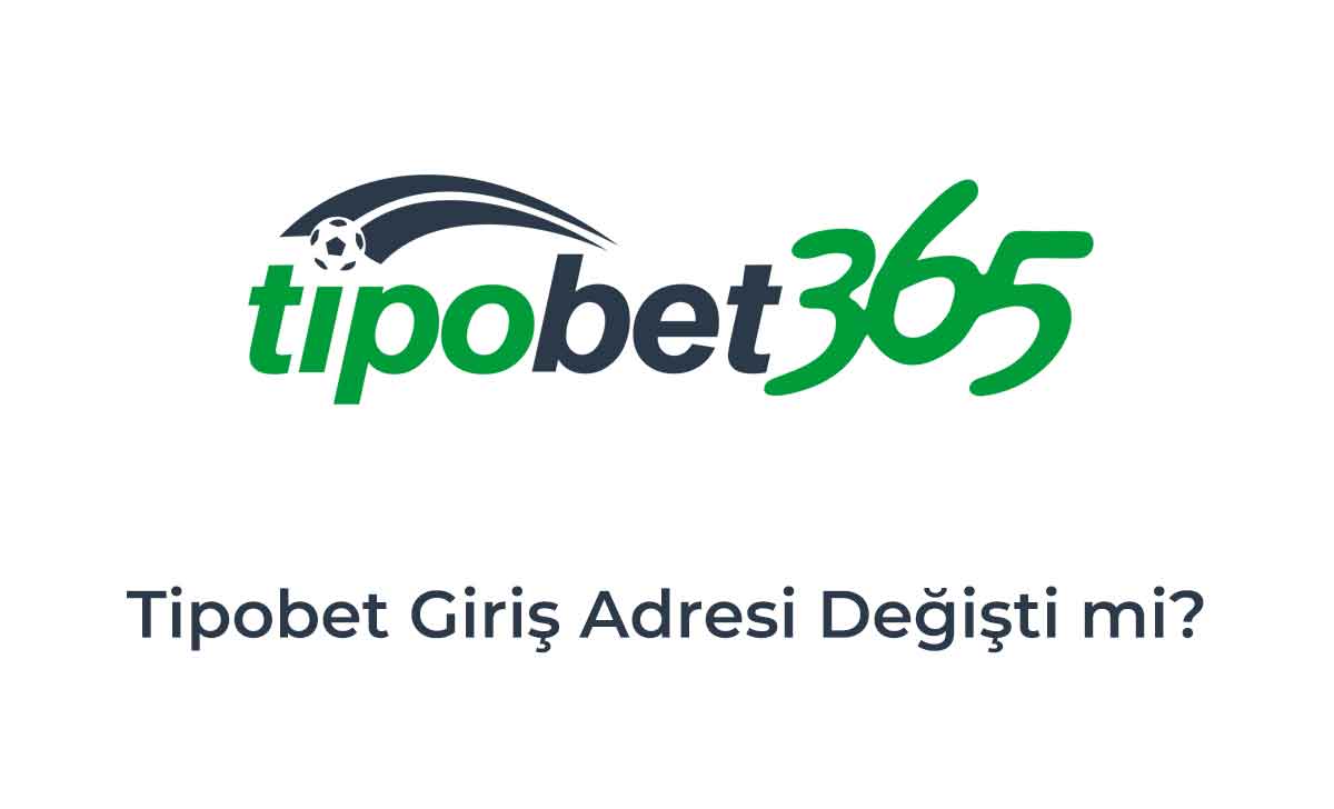 Tipobet Giriş Adresi Değişti mi