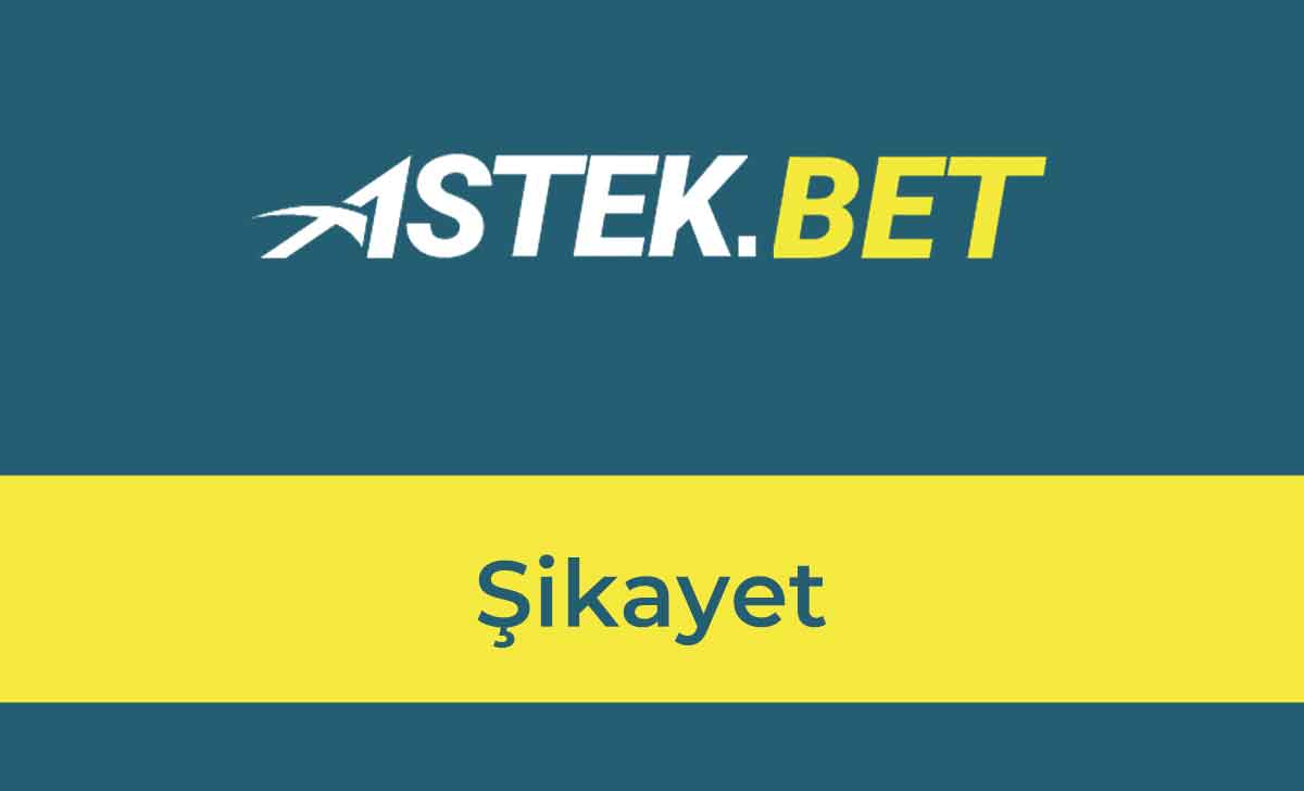 Astekbet Şikayet